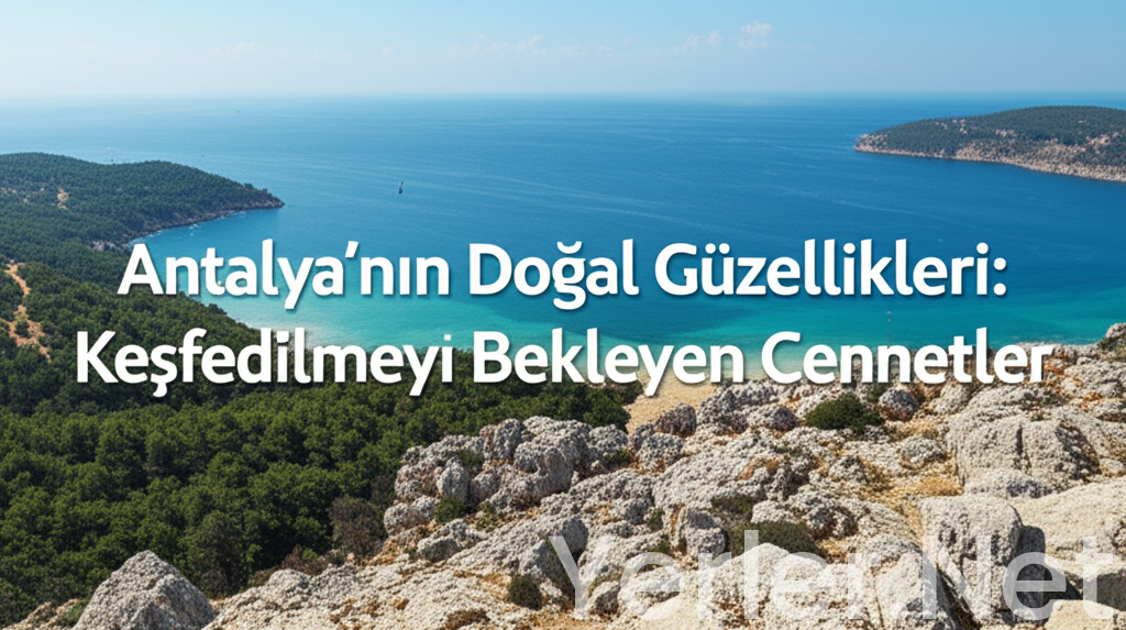 Antalya'nın Doğal Güzellikleri: Keşfedilmeyi Bekleyen Cennetler