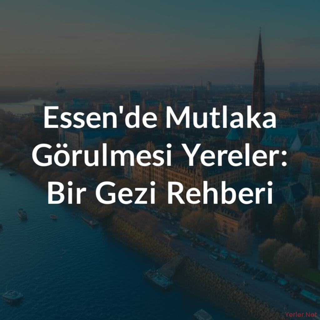 Essen'de Mutlaka Görülmesi Gereken Yerler: Bir Gezi Rehberi