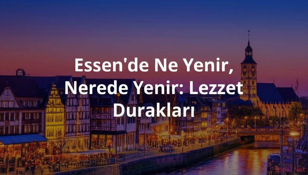Essen'de Ne Yenir, Nerede Yenir: Lezzet Durakları