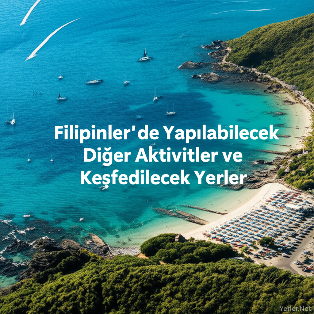 Filipinler'de Yapılabilecek Diğer Aktiviteler ve Keşfedilecek Yerler