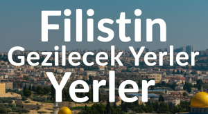 Filistin Gezilecek Yerler