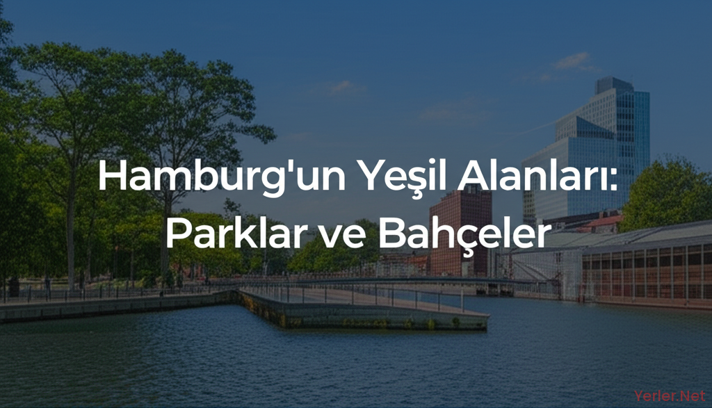 Hamburg'un Yeşil Alanları: Parklar ve Bahçeler