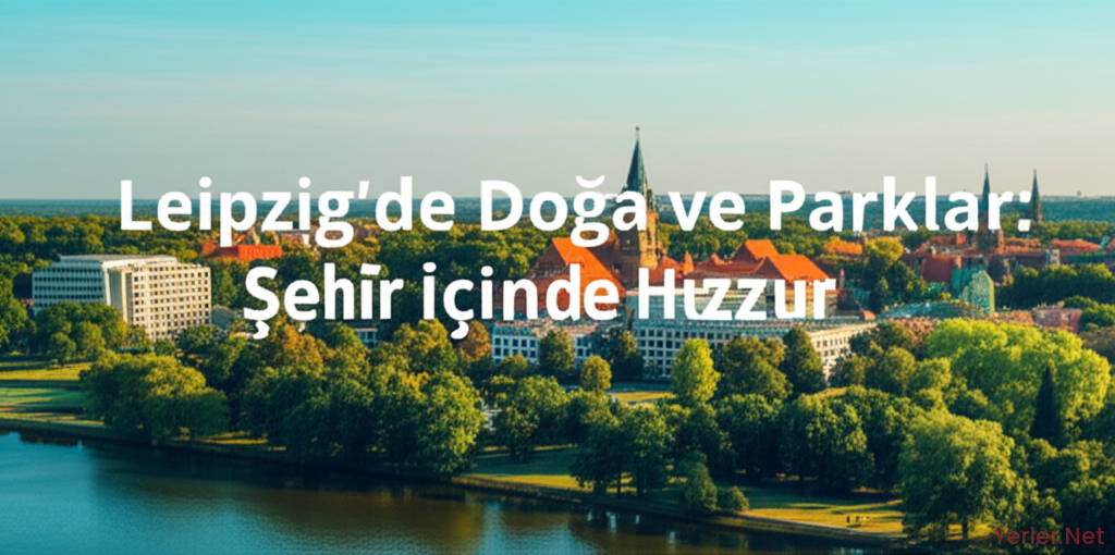 Leipzig'de Doğa ve Parklar: Şehir İçinde Huzur