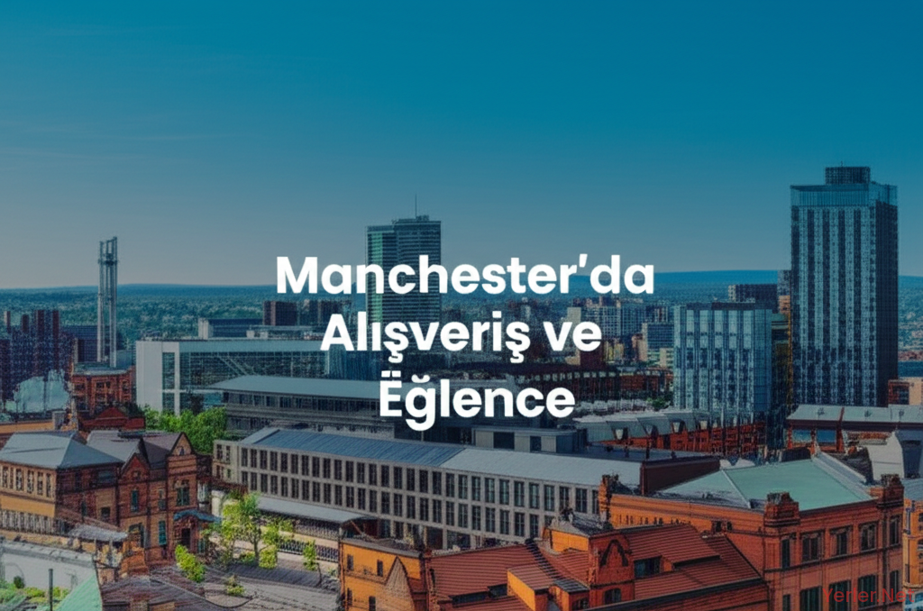 Manchester'da Alışveriş ve Eğlence