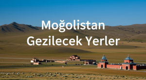 Moğolistan Gezilecek Yerler