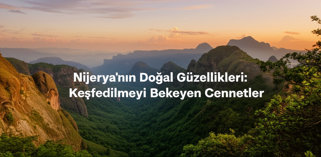 Nijerya'nın Doğal Güzellikleri: Keşfedilmeyi Bekleyen Cennetler