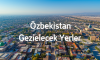 Özbekistan Gezilecek Yerler