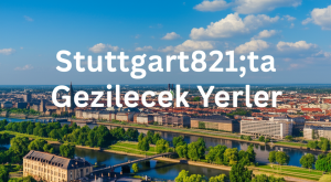 Stuttgart’ta Gezilecek Yerler