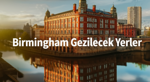Birmingham Gezilecek Yerler