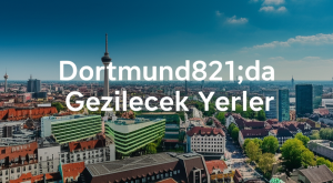 Dortmund’da Gezilecek Yerler