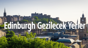 Edinburgh Gezilecek Yerler